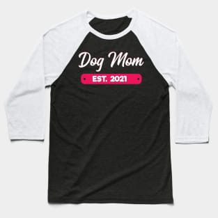 Dog Mom Est. 2021 Baseball T-Shirt